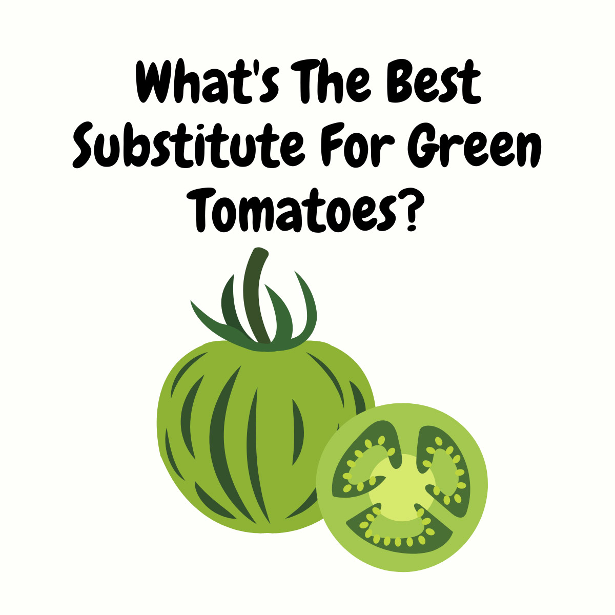 What's The Best Substitute For Green Tomatoes featured image | Girl Meets Food