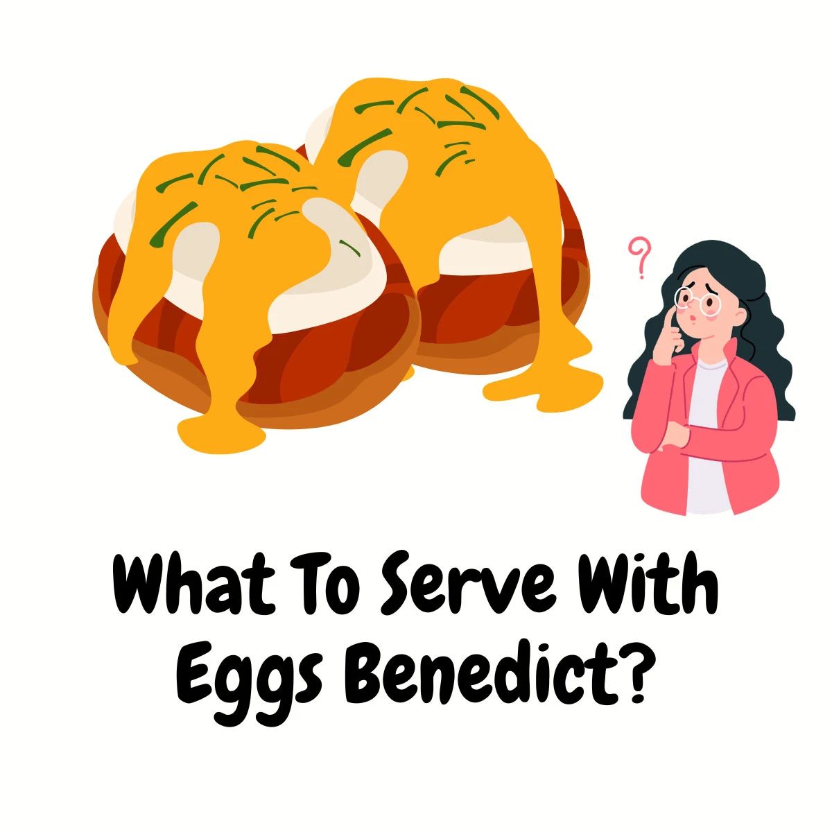 What To Serve With Eggs Benedict featured image | Girl Meets Food